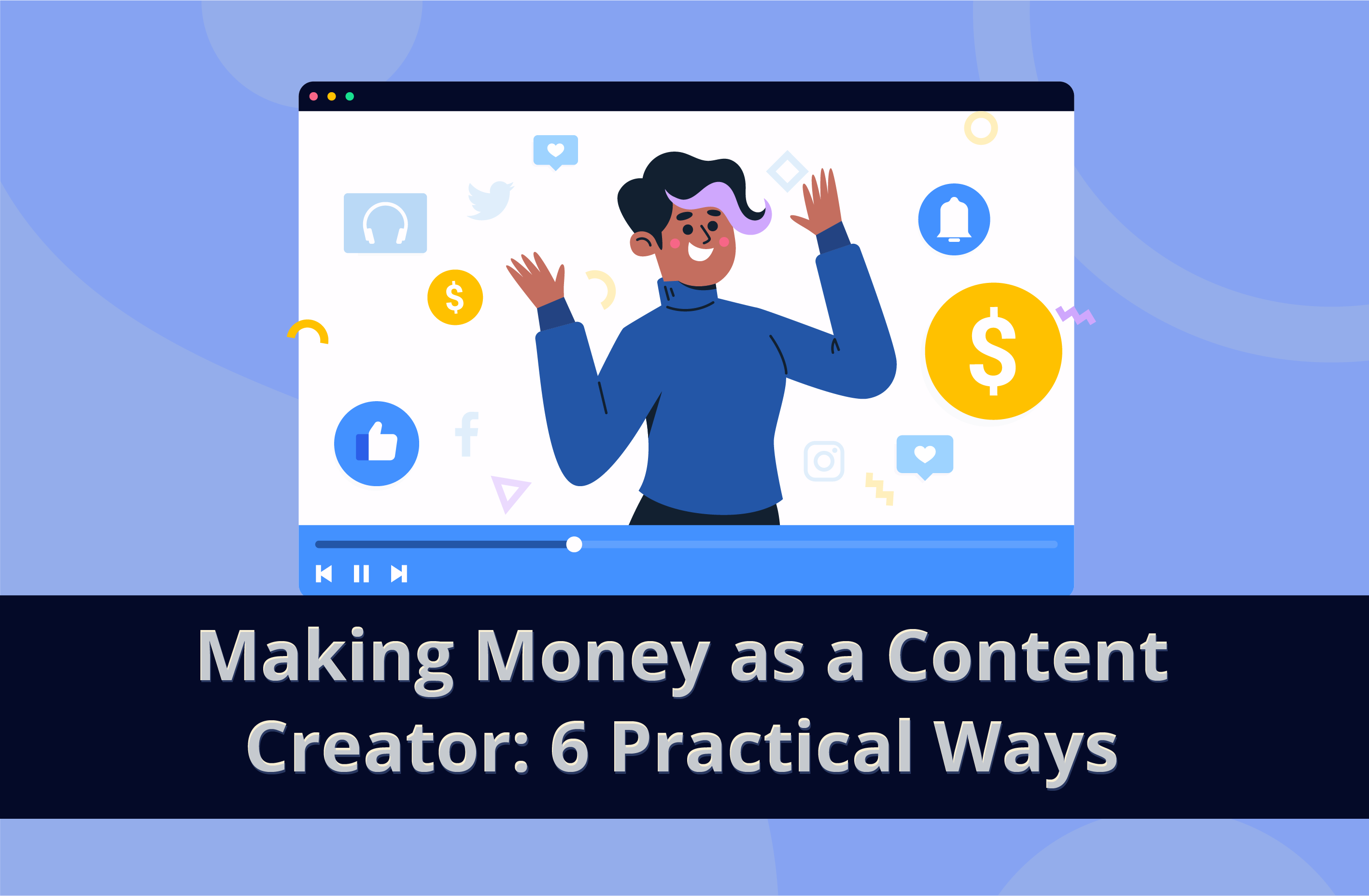 6 Practical Ways for Content Creators to Make (More) Money