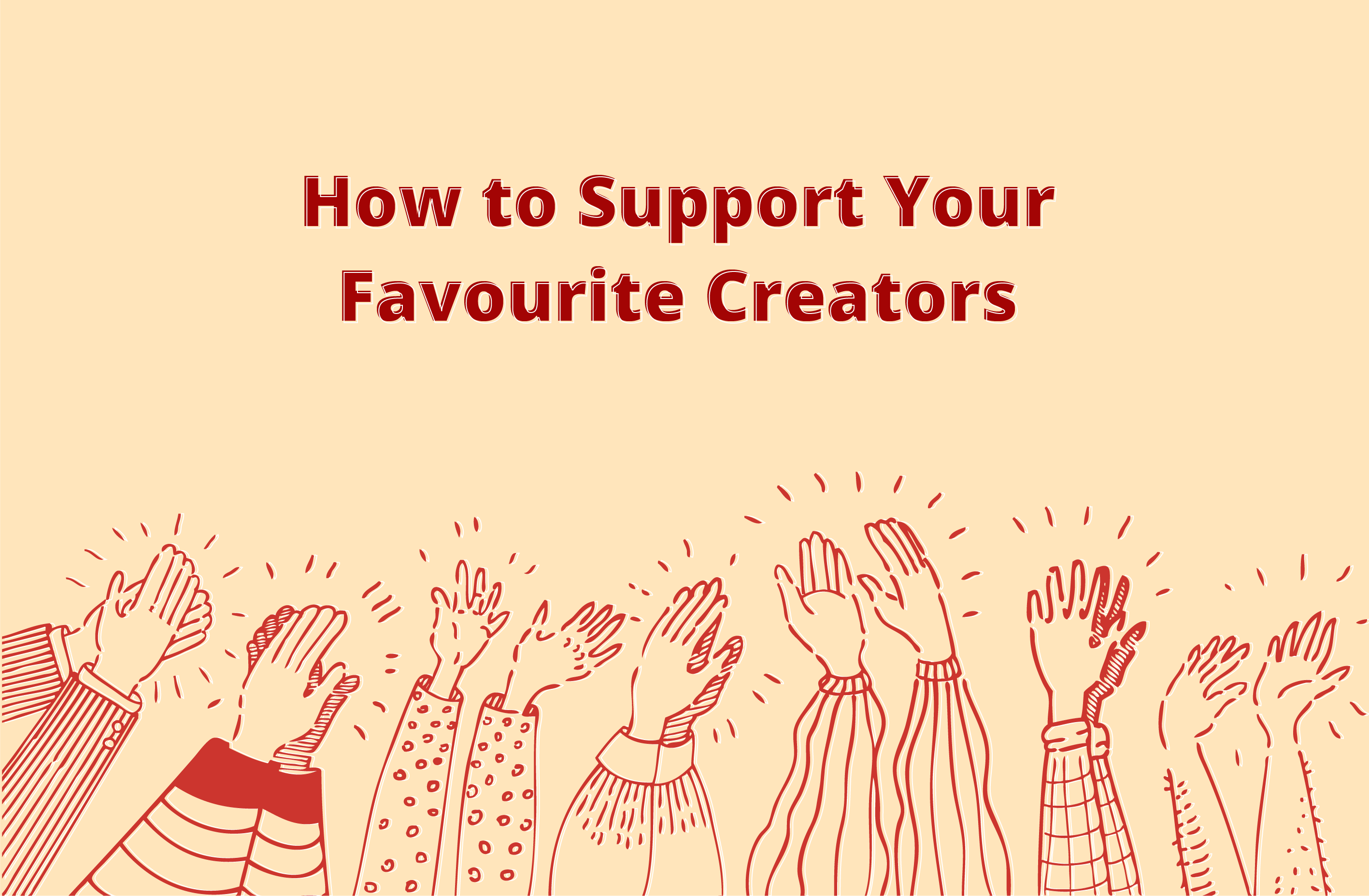 The Best Ways To Support Your Favourite Creators